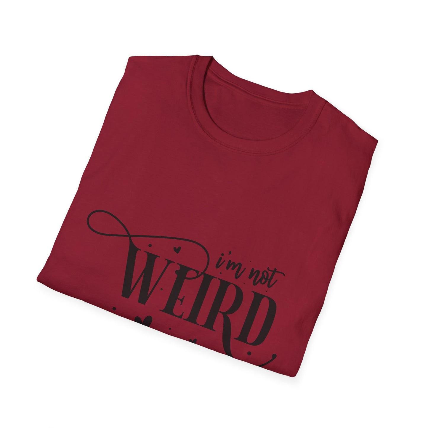 I'm Not Weird I'm Limited Edition Unisex Tee