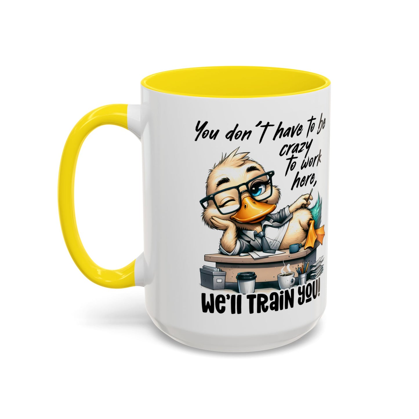 You don't have to be crazy to work here, we'll train you-Funny Coffee Mug