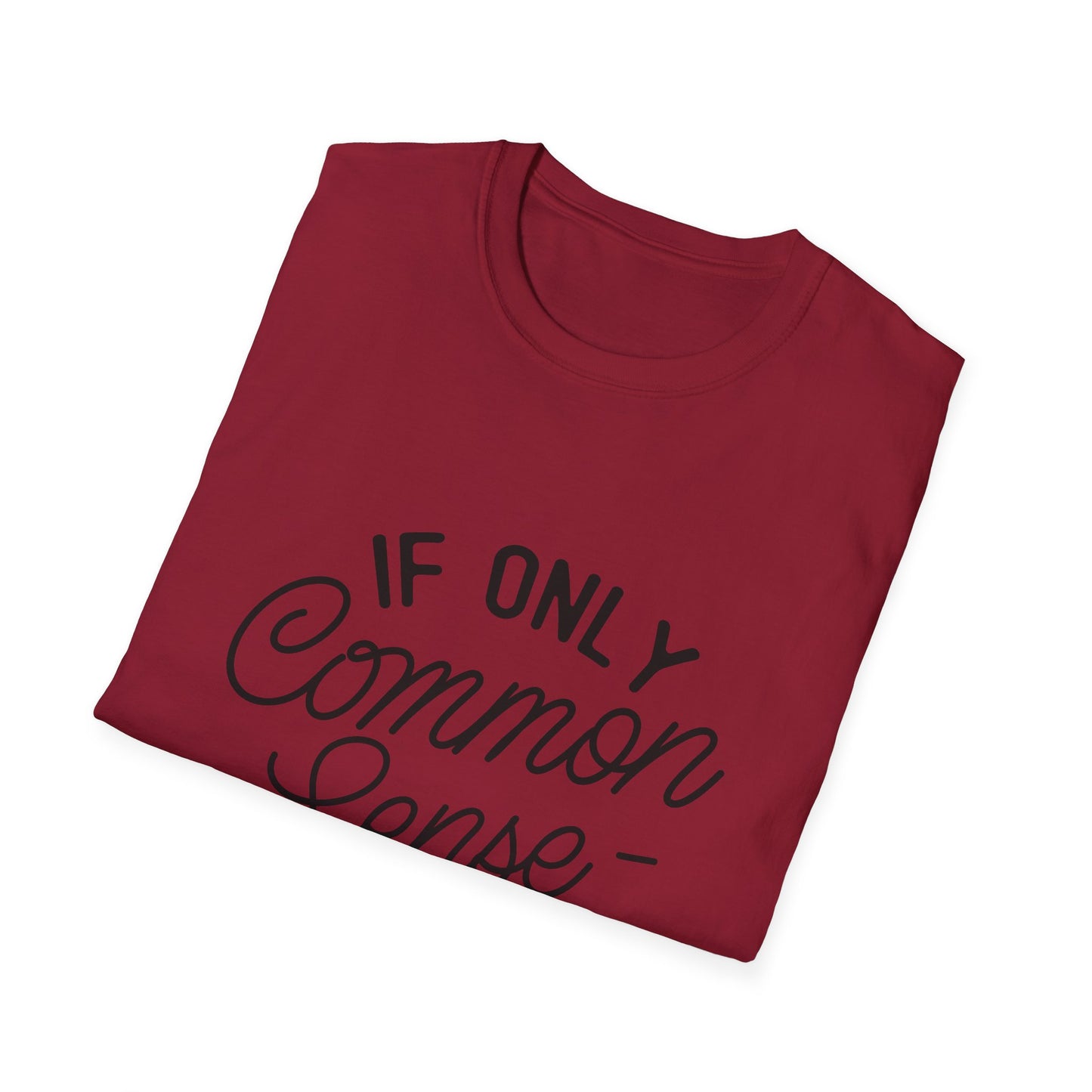 If Only Common Sense Was More Common Unisex Tee