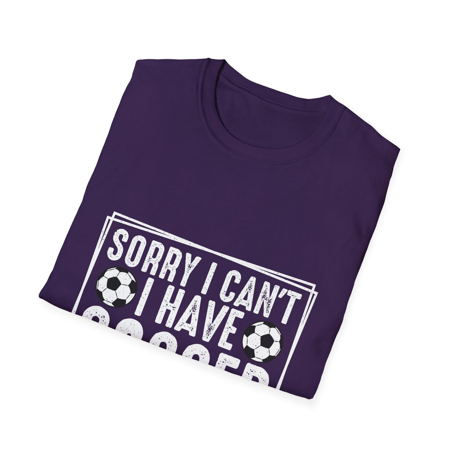 Sorry I Can't I Have Soccer Unisex Cotton Tee