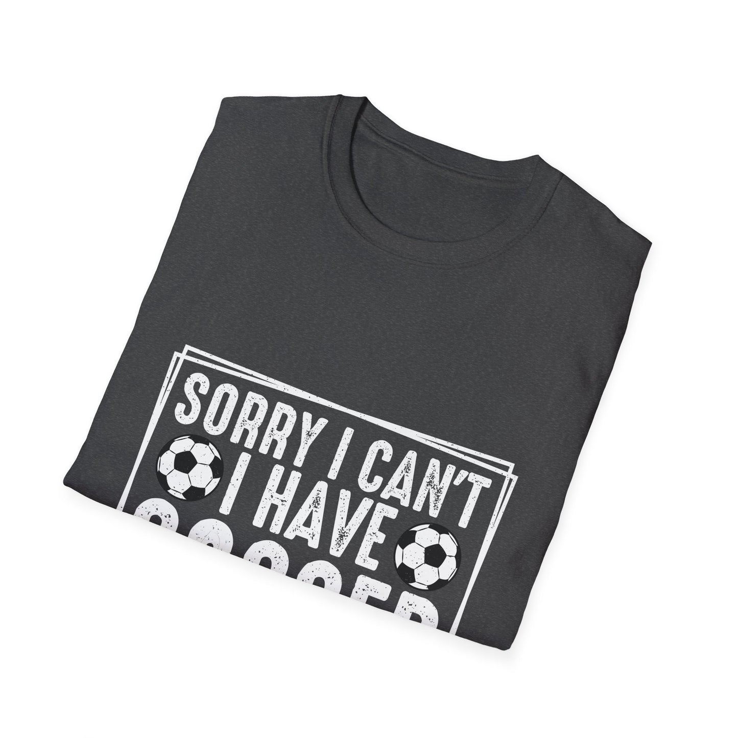 Sorry I Can't I Have Soccer Unisex Cotton Tee