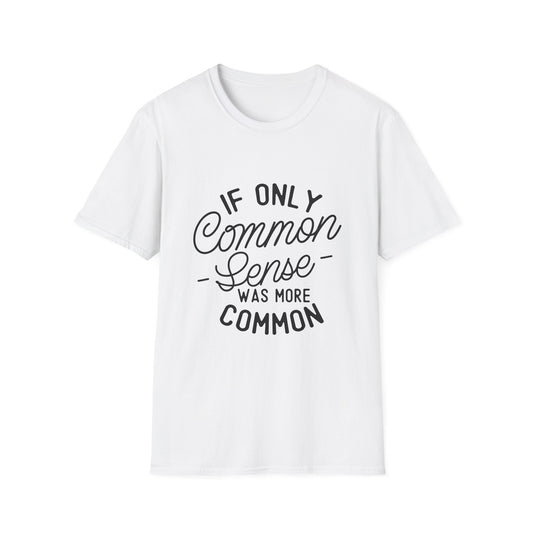 If Only Common Sense Was More Common Unisex Cotton Tee