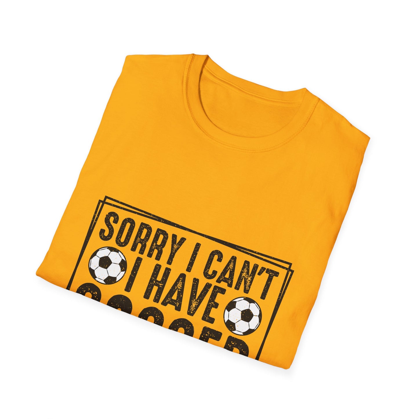 Sorry I Can't I Have Soccer Unisex Cotton Tee
