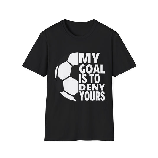 My Goal is to Deny Yours Tee