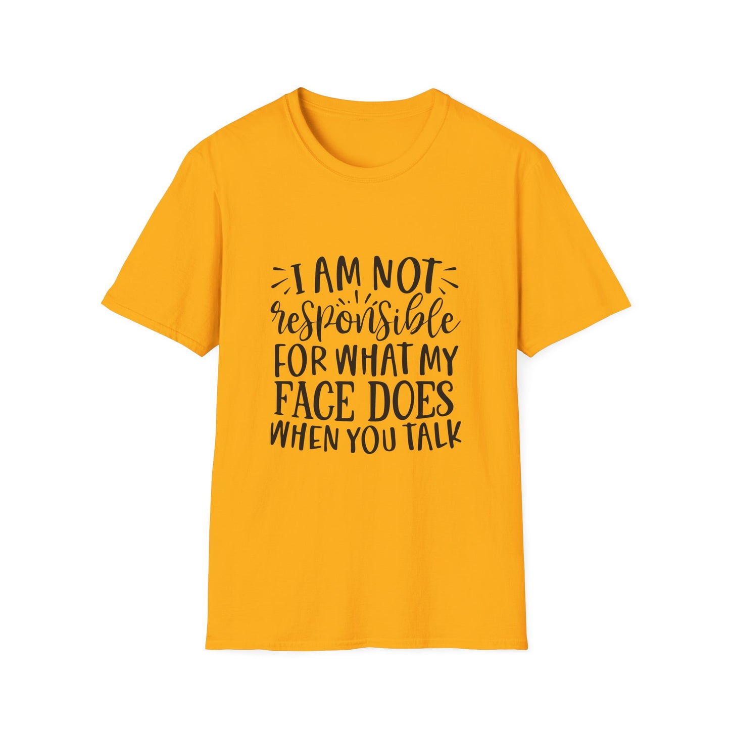I am Not Responsible for What My Face Does When You Talk Unisex Cotton Tee