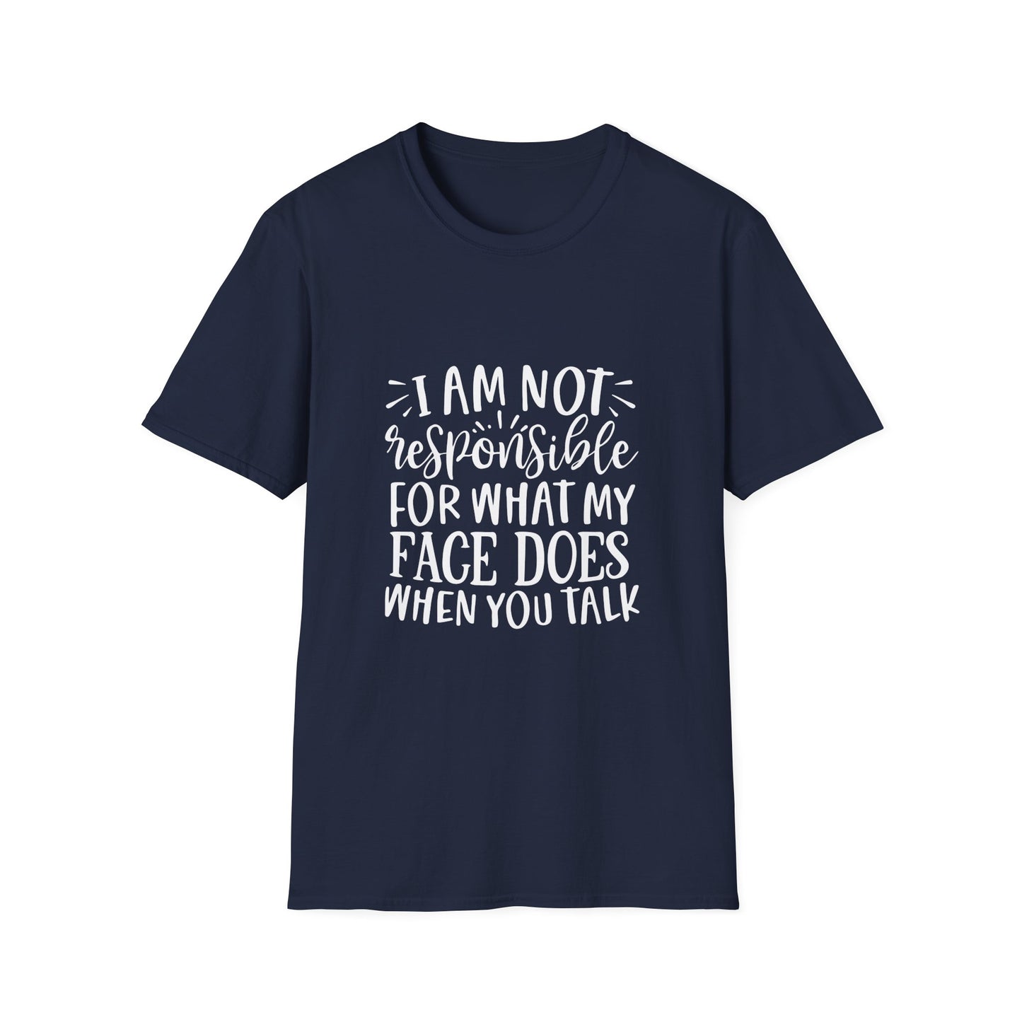 I am Not Responsible for What My Face Does When You Talk Unisex Cotton Tee