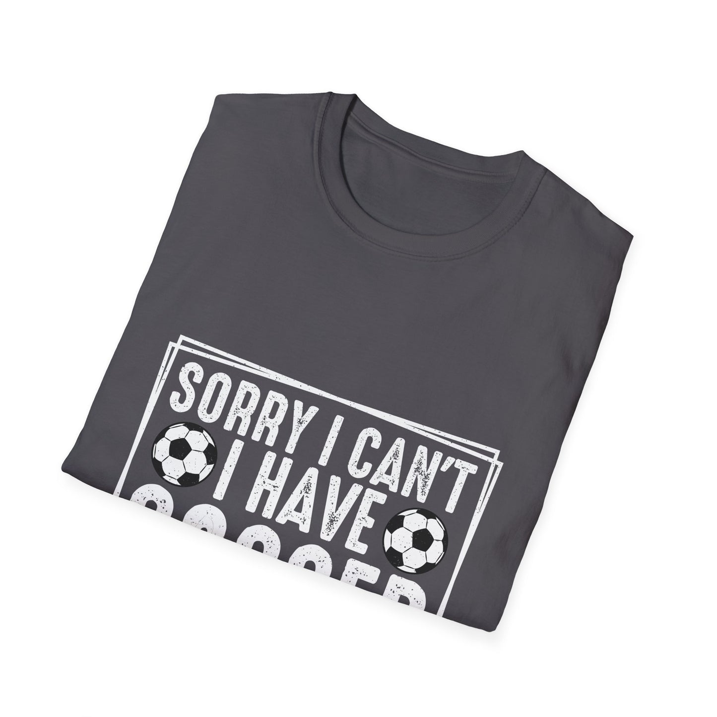 Sorry I Can't I Have Soccer Unisex Cotton Tee