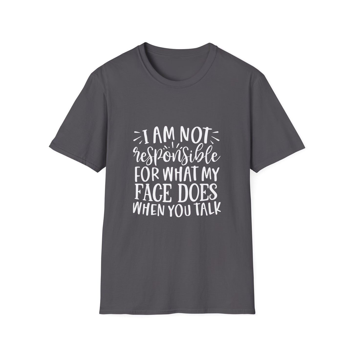 I am Not Responsible for What My Face Does When You Talk Unisex Cotton Tee