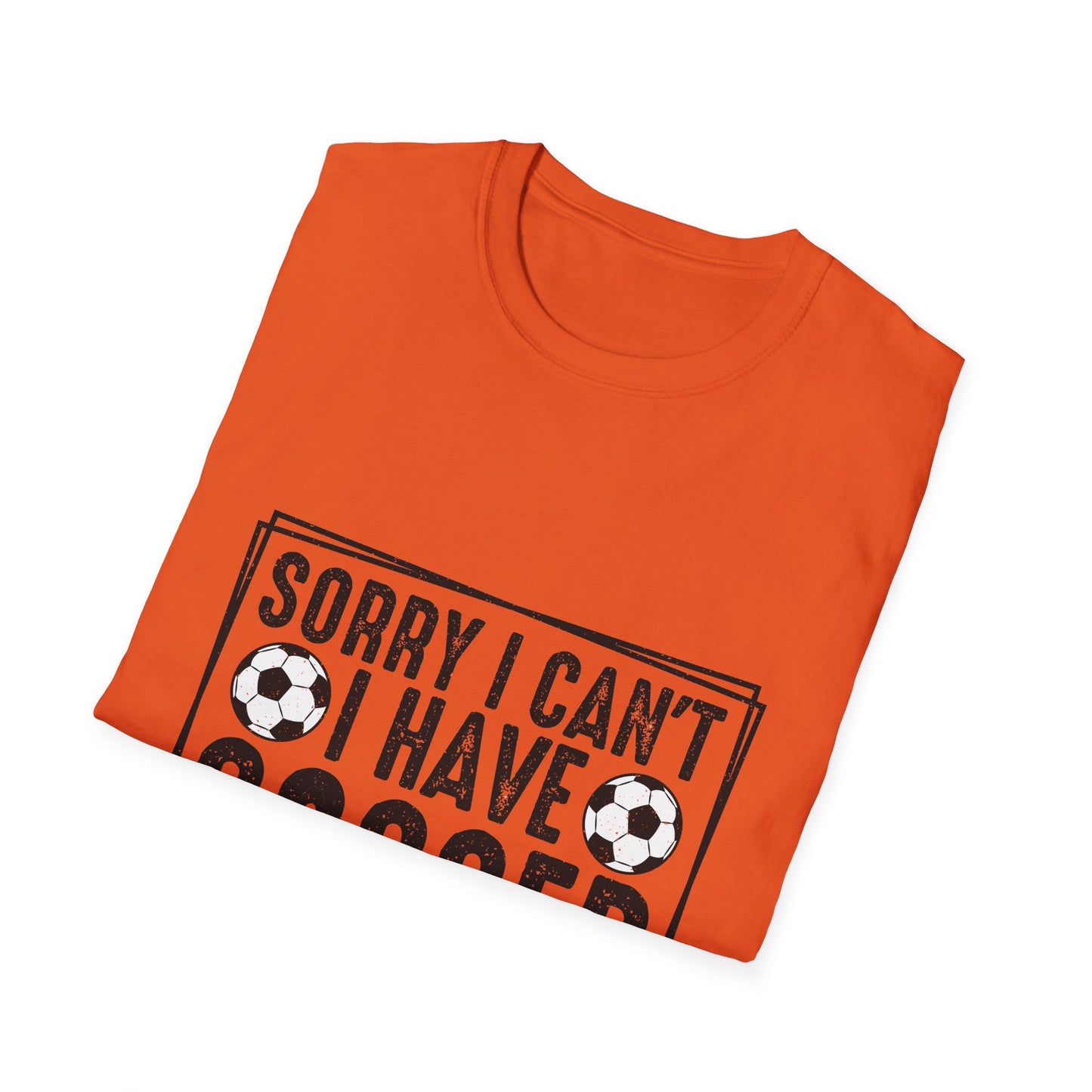 Sorry I Can't I Have Soccer Unisex Cotton Tee
