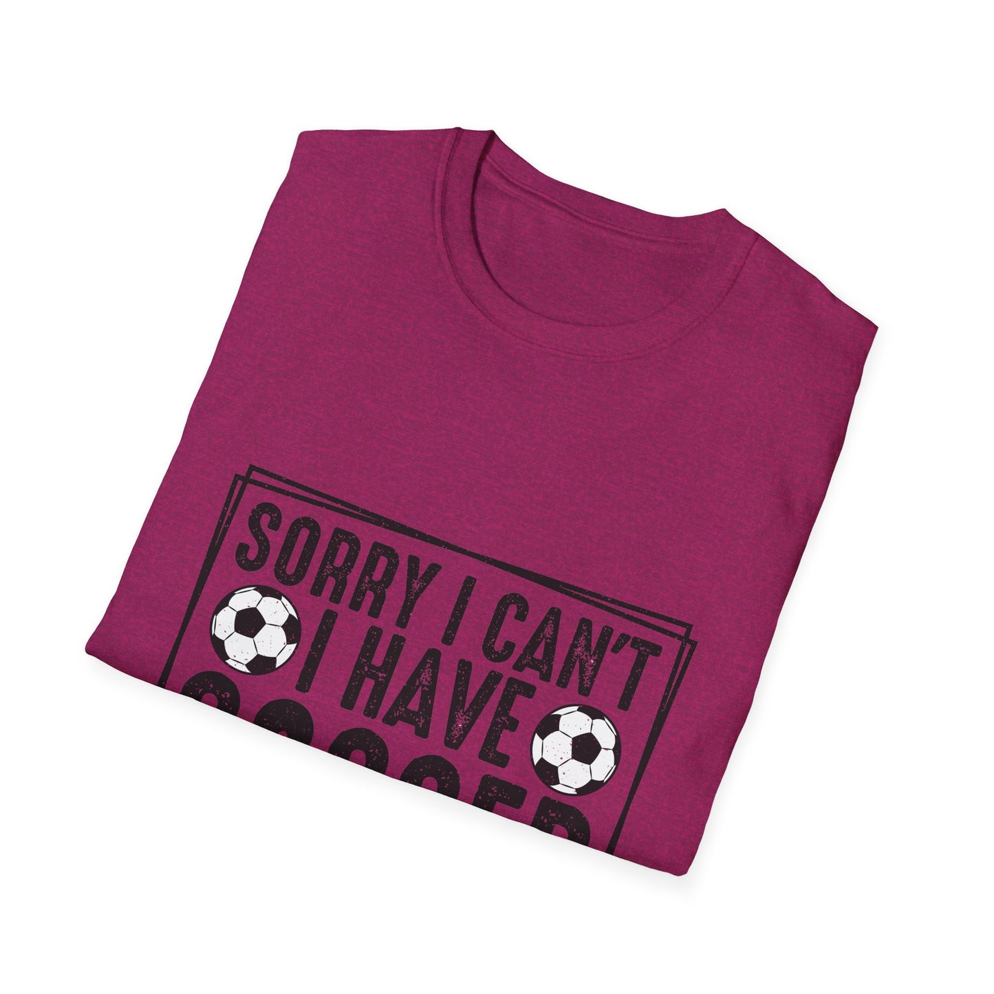 Sorry I Can't I Have Soccer Unisex Cotton Tee