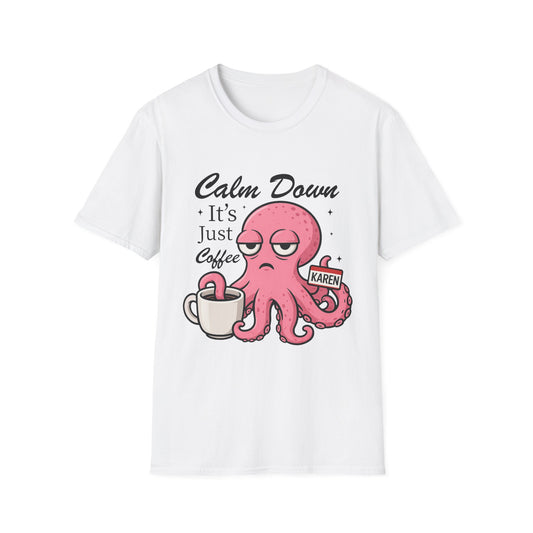 Funny Octopus-It's Only Coffee Karen Tee