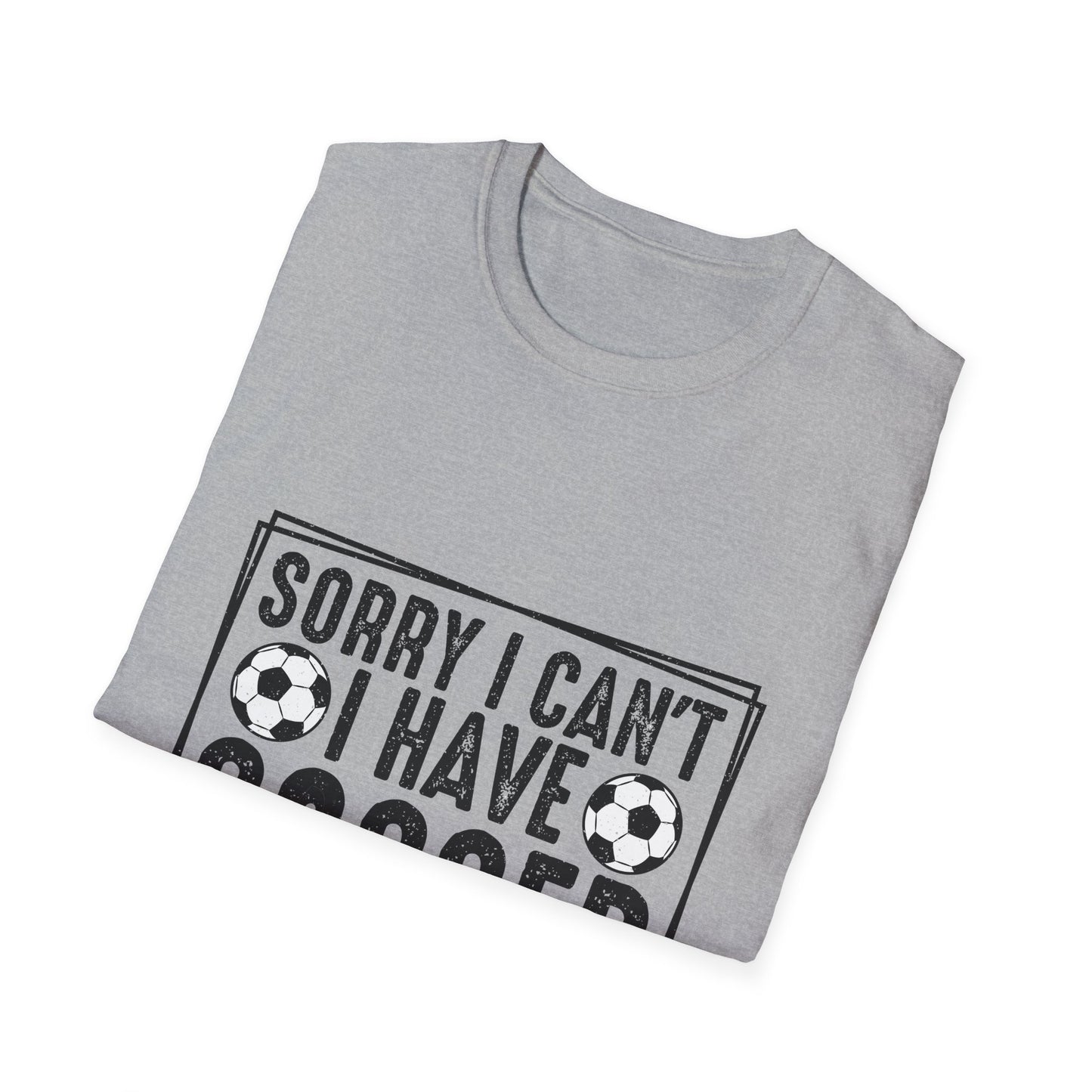 Sorry I Can't I Have Soccer Unisex Cotton Tee