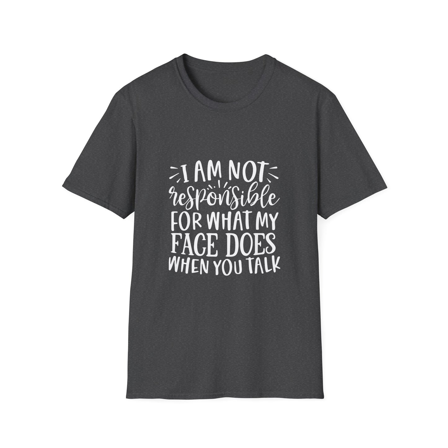 I am Not Responsible for What My Face Does When You Talk Unisex Cotton Tee
