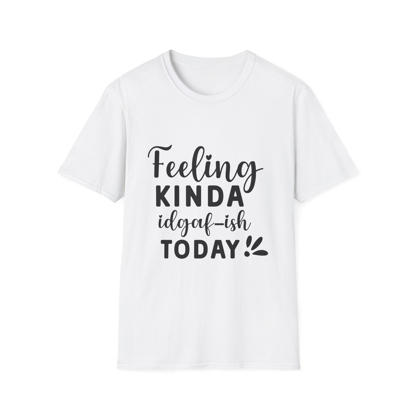 Feeling Kinda IDGAF-ish Today Tee