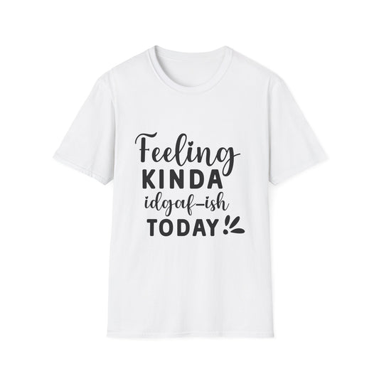 Feeling Kinda IDGAF-ish Today Tee