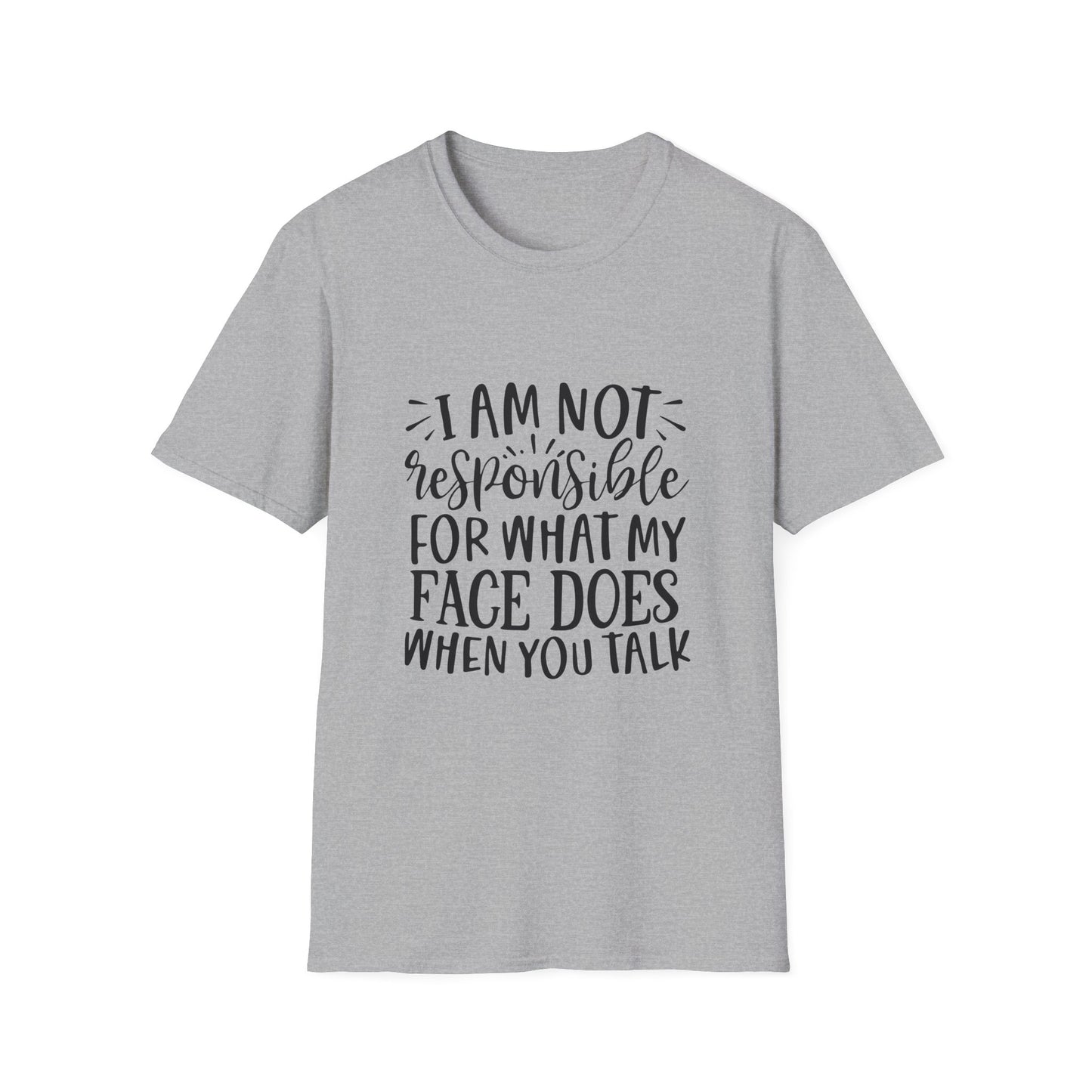 I am Not Responsible for What My Face Does When You Talk Unisex Cotton Tee