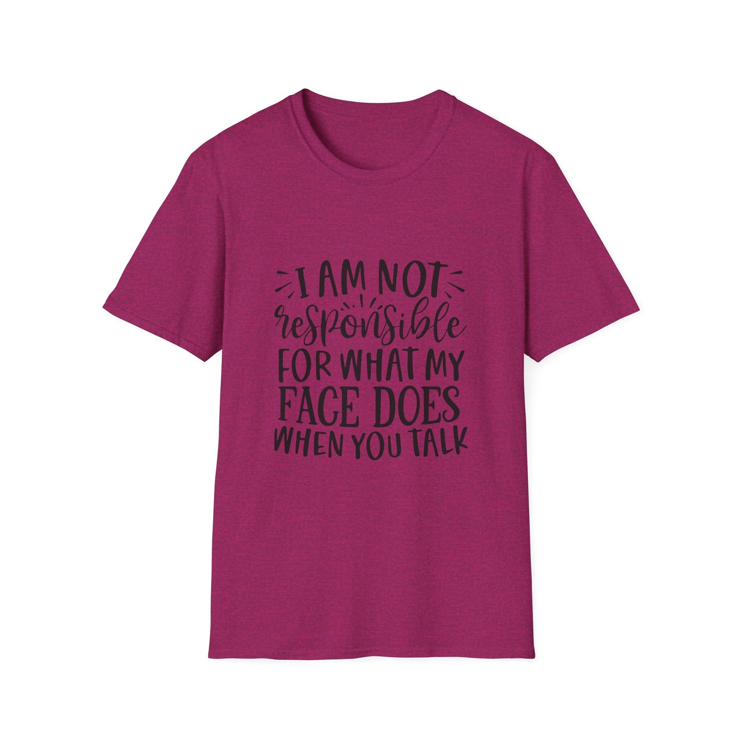 I am Not Responsible for What My Face Does When You Talk Unisex Cotton Tee