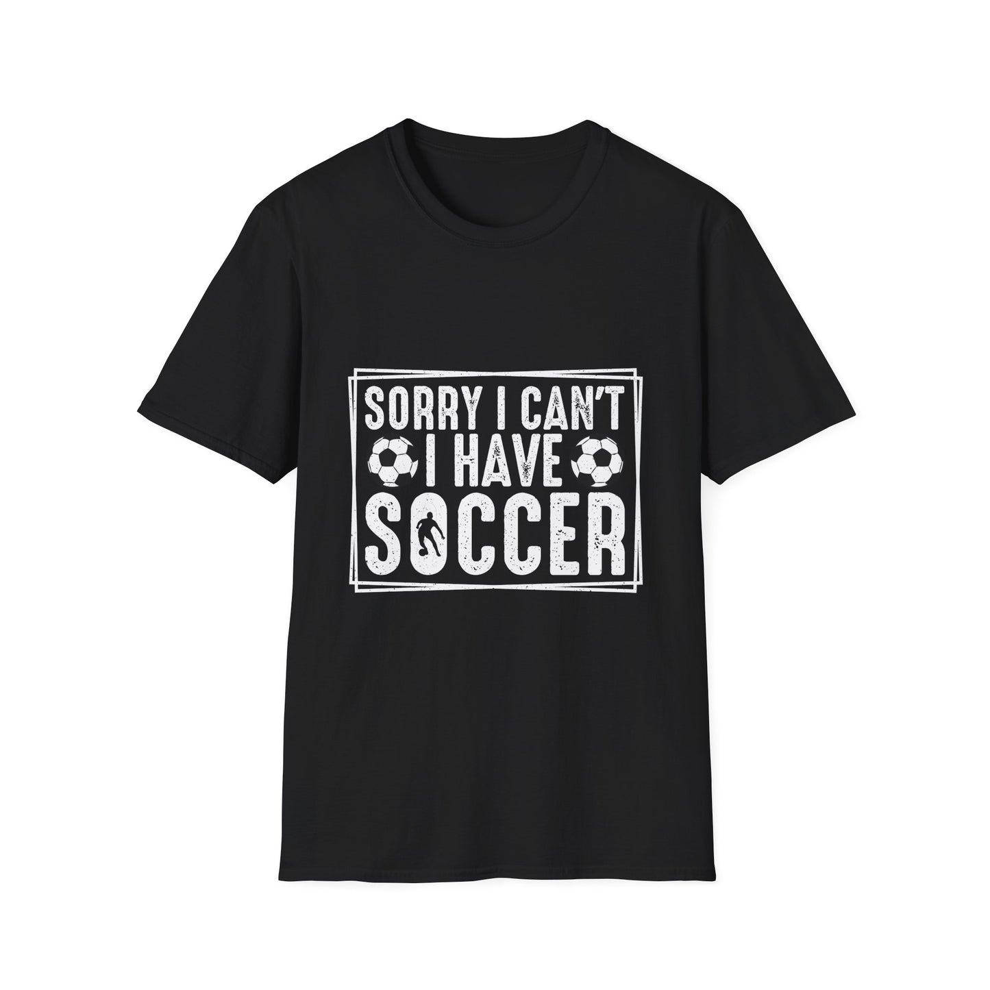 Sorry I Can't I Have Soccer Unisex Cotton Tee