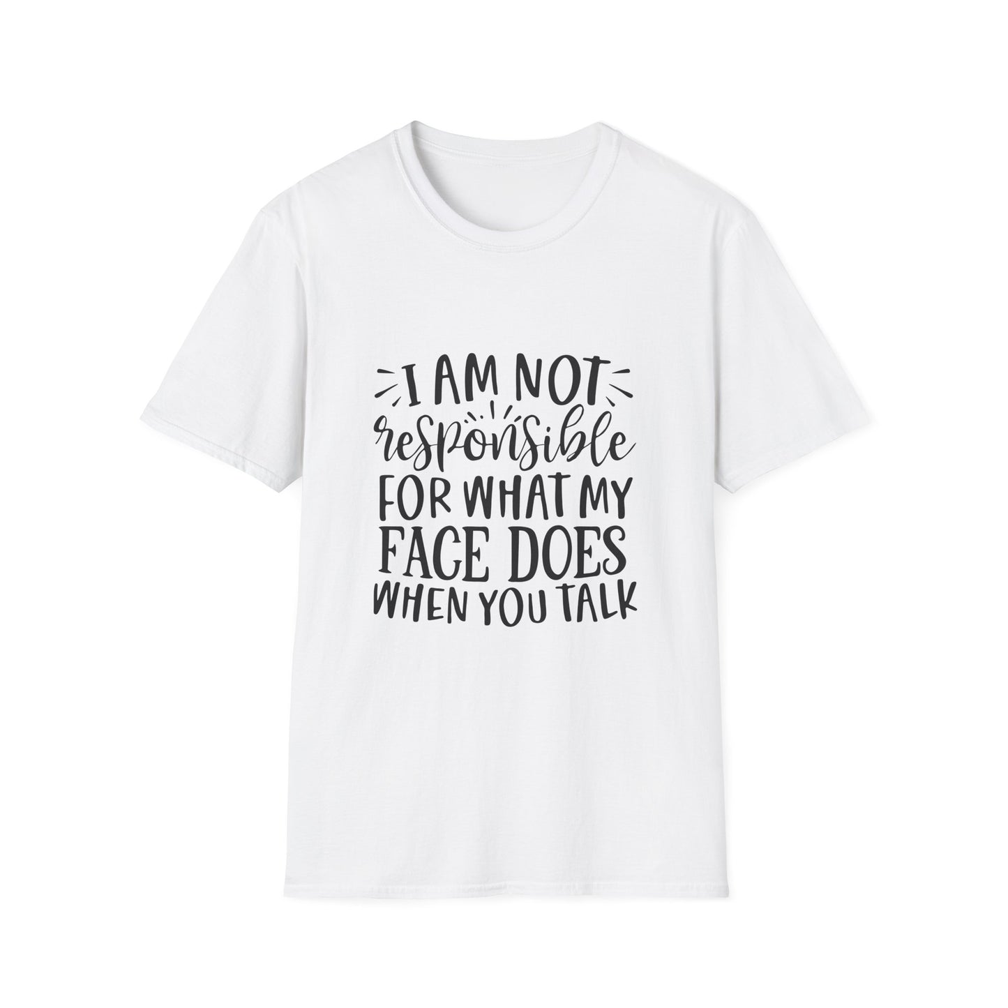 I am Not Responsible for What My Face Does When You Talk Unisex Cotton Tee