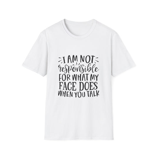I am Not Responsible for What My Face Does When You Talk Unisex Cotton Tee