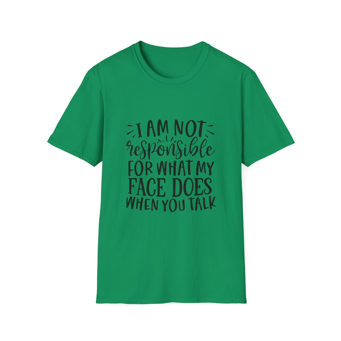 I am Not Responsible for What My Face Does When You Talk Unisex Cotton Tee