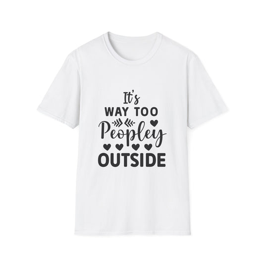 It's Way Too Peopley Outside Tee