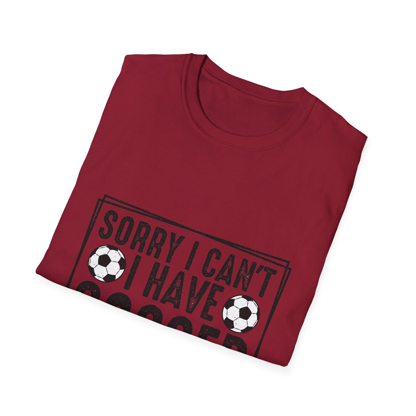 Sorry I Can't I Have Soccer Unisex Cotton Tee