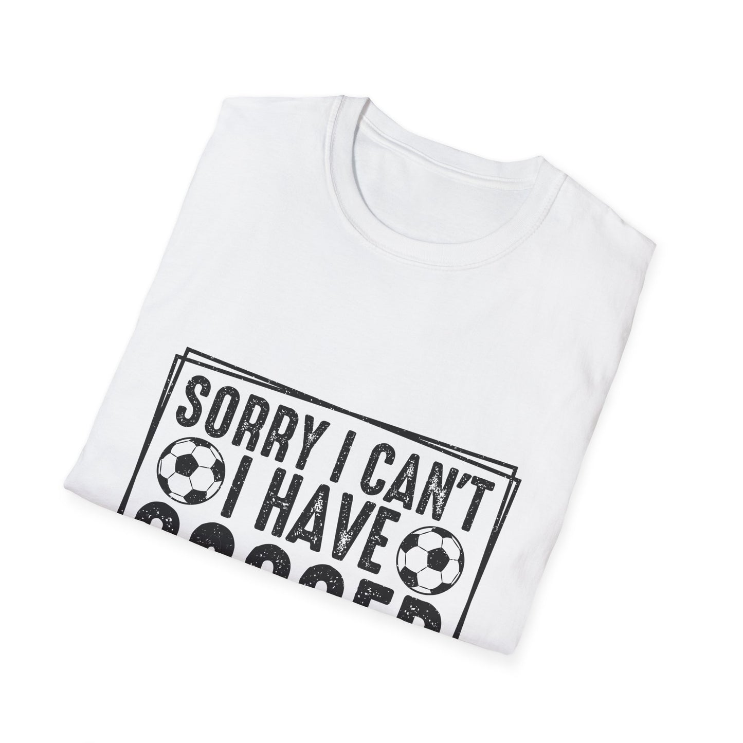 Sorry I Can't I Have Soccer Unisex Cotton Tee