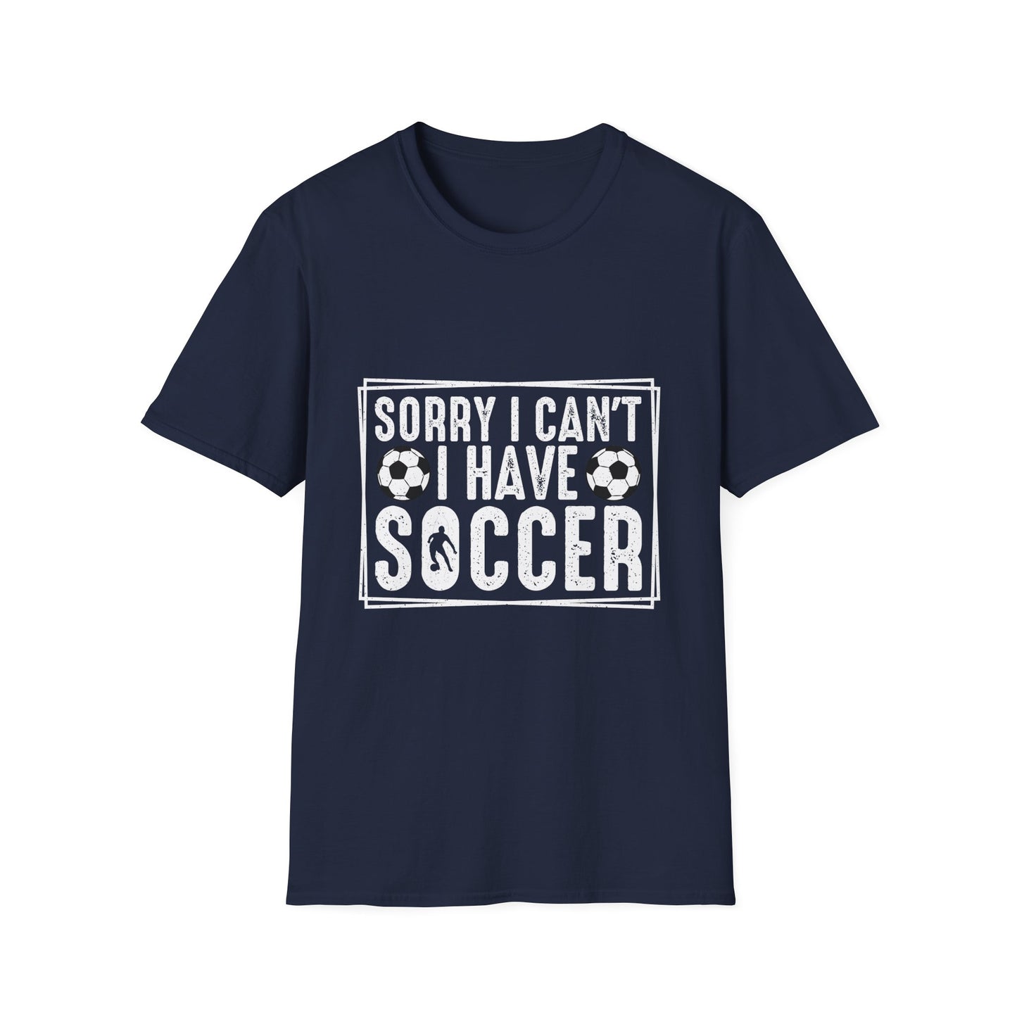 Sorry I Can't I Have Soccer Unisex Cotton Tee