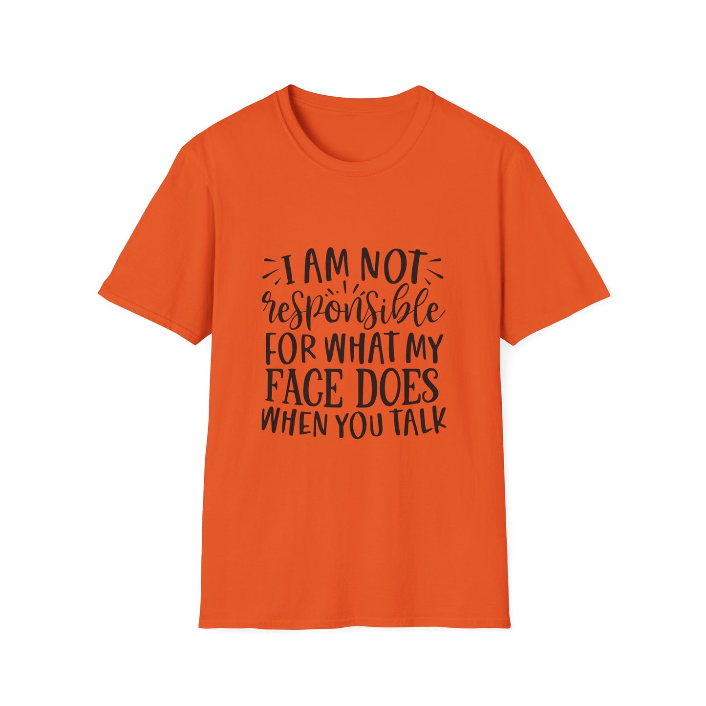I am Not Responsible for What My Face Does When You Talk Unisex Cotton Tee