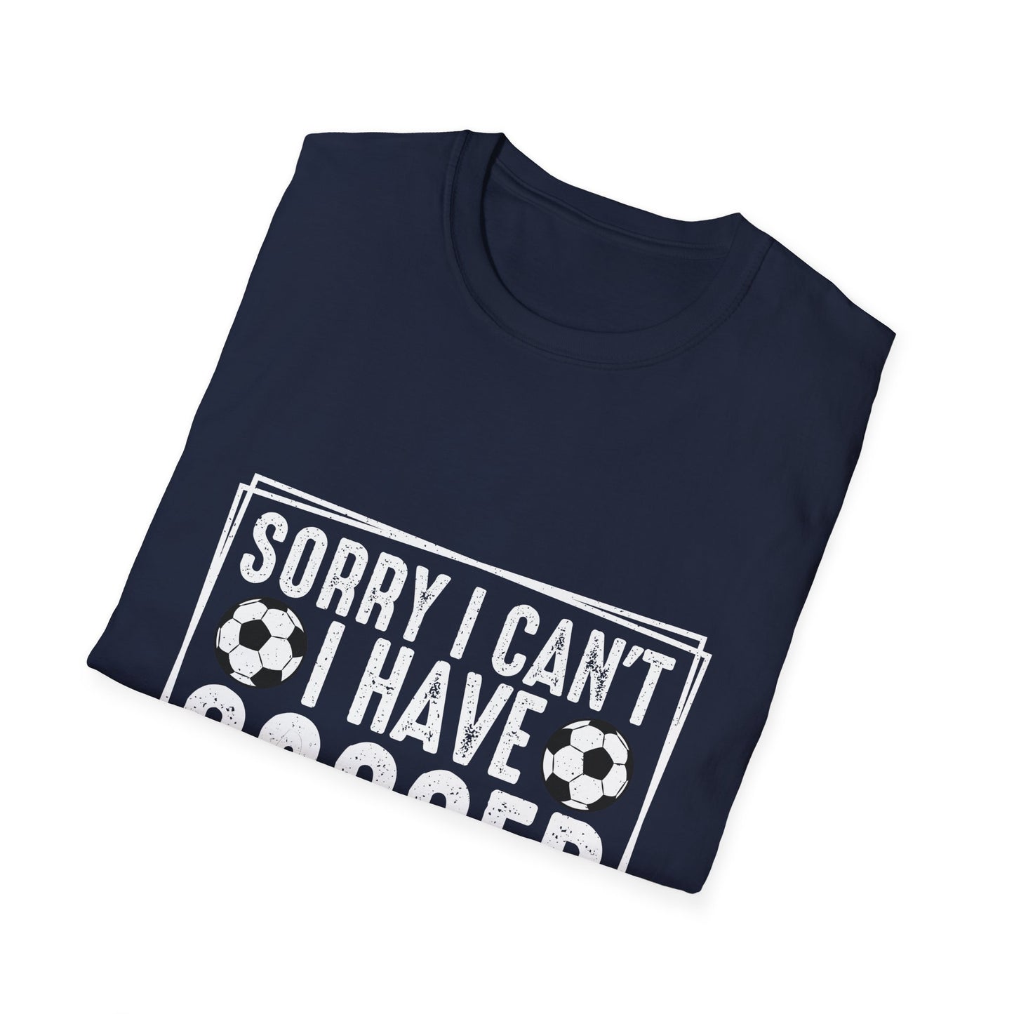 Sorry I Can't I Have Soccer Unisex Cotton Tee