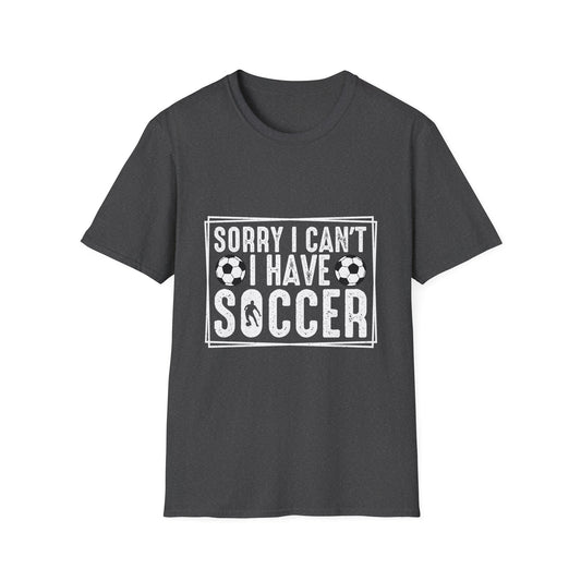 Sorry I Can't I Have Soccer Unisex Cotton Tee