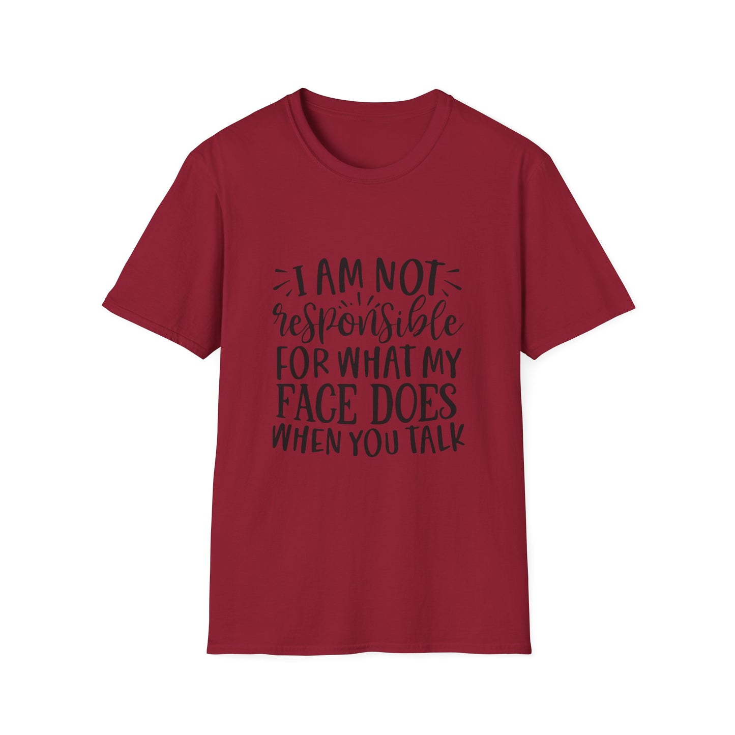 I am Not Responsible for What My Face Does When You Talk Unisex Cotton Tee